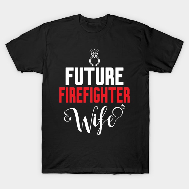 Future Firefighter Wife T-Shirt by Work Memes